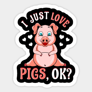 Cute & Funny I Just Love Pigs, OK? Baby Pig Sticker